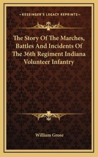 The Story Of The Marches, Battles And Incidents Of The 36th Regiment Indiana Volunteer Infantry