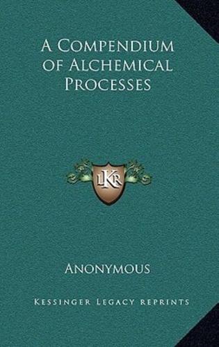 A Compendium of Alchemical Processes