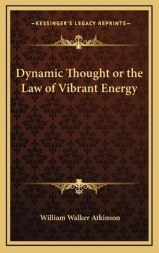 Dynamic Thought or the Law of Vibrant Energy