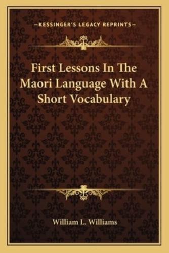 First Lessons In The Maori Language With A Short Vocabulary