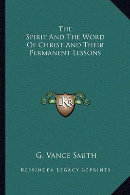 The Spirit And The Word Of Christ And Their Permanent Lessons