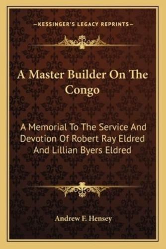 A Master Builder On The Congo