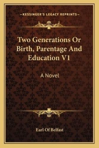 Two Generations Or Birth, Parentage And Education V1