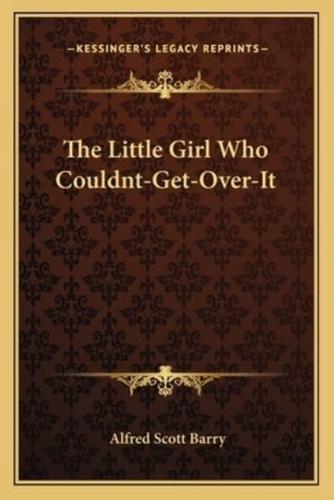 The Little Girl Who Couldnt-Get-Over-It