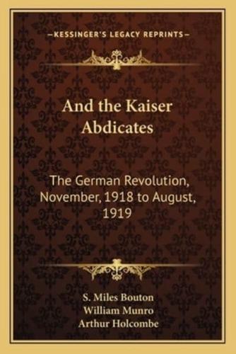 And the Kaiser Abdicates