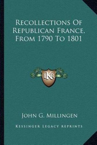 Recollections Of Republican France, From 1790 To 1801