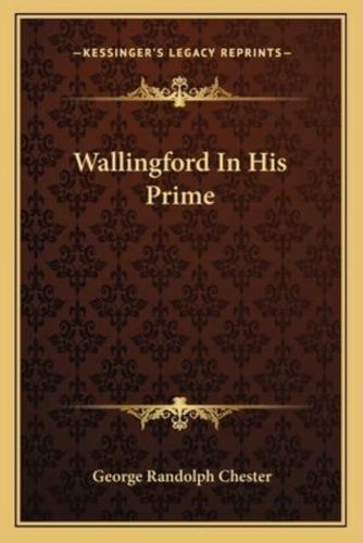 Wallingford In His Prime