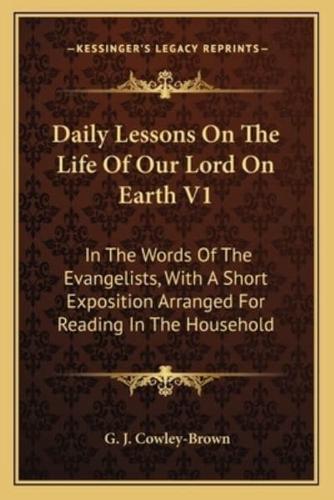 Daily Lessons On The Life Of Our Lord On Earth V1