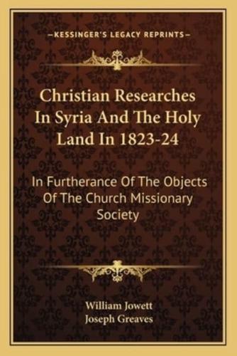 Christian Researches In Syria And The Holy Land In 1823-24