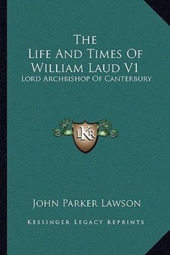 The Life And Times Of William Laud V1