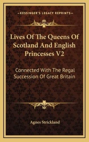 Lives of the Queens of Scotland and English Princesses V2
