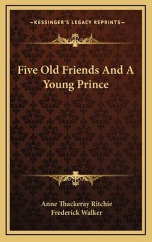 Five Old Friends and a Young Prince