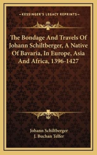 The Bondage And Travels Of Johann Schiltberger, A Native Of Bavaria, In Europe, Asia And Africa, 1396-1427