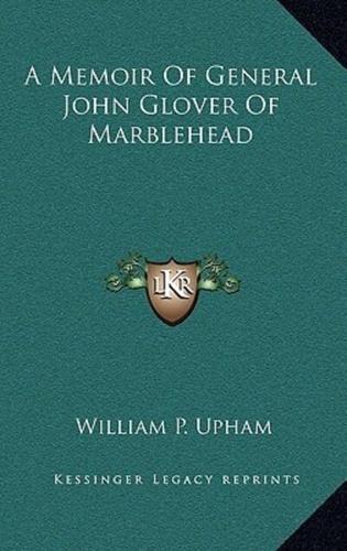 A Memoir Of General John Glover Of Marblehead
