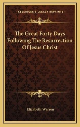 The Great Forty Days Following the Resurrection of Jesus Christ