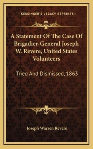 A Statement of the Case of Brigadier-General Joseph W. Revere, United States Volunteers