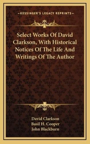 Select Works of David Clarkson, With Historical Notices of the Life and Writings of the Author
