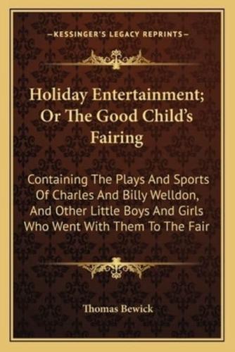 Holiday Entertainment; Or The Good Child's Fairing