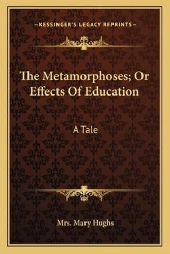 The Metamorphoses; Or Effects Of Education