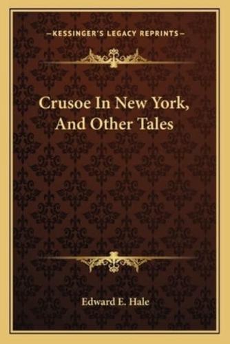 Crusoe In New York, And Other Tales