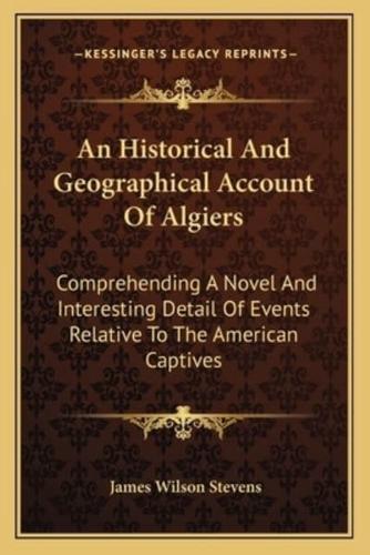 An Historical And Geographical Account Of Algiers