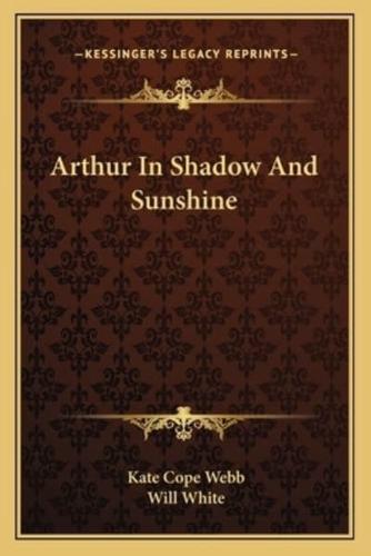 Arthur In Shadow And Sunshine