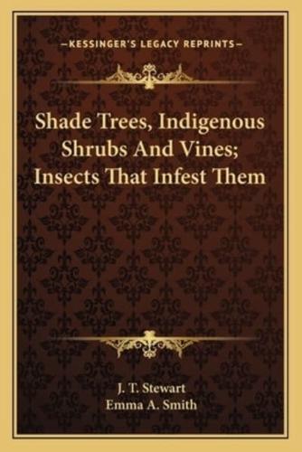 Shade Trees, Indigenous Shrubs and Vines; Insects That Infesshade Trees, Indigenous Shrubs and Vines; Insects That Infest Them T Them