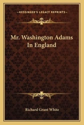 Mr. Washington Adams In England
