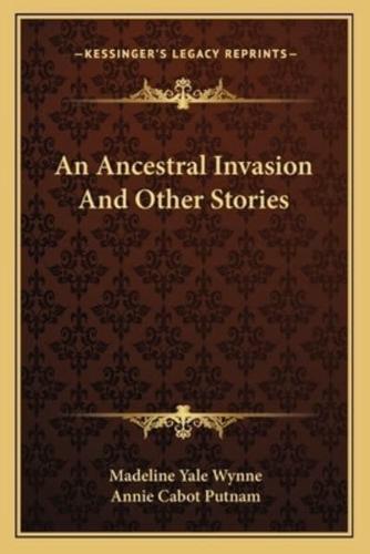 An Ancestral Invasion And Other Stories