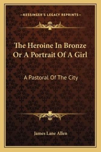 The Heroine In Bronze Or A Portrait Of A Girl