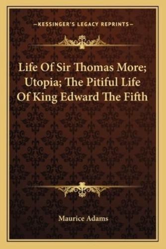 Life Of Sir Thomas More; Utopia; The Pitiful Life Of King Edward The Fifth