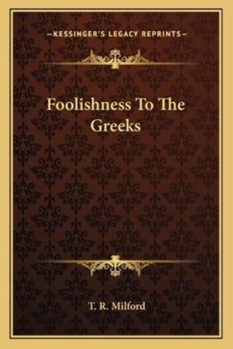 Foolishness To The Greeks