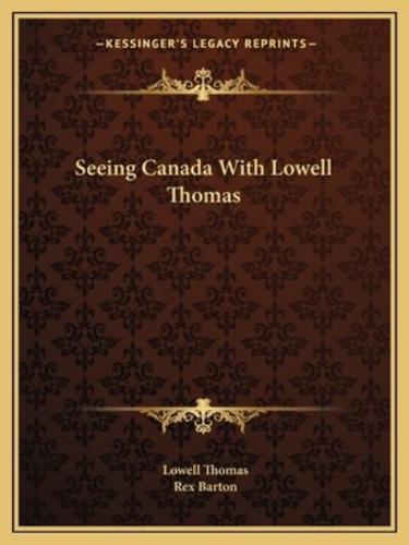 Seeing Canada With Lowell Thomas