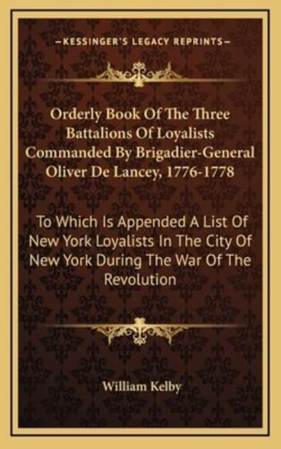 Orderly Book of the Three Battalions of Loyalists Commanded by Brigadier-General Oliver De Lancey, 1776-1778