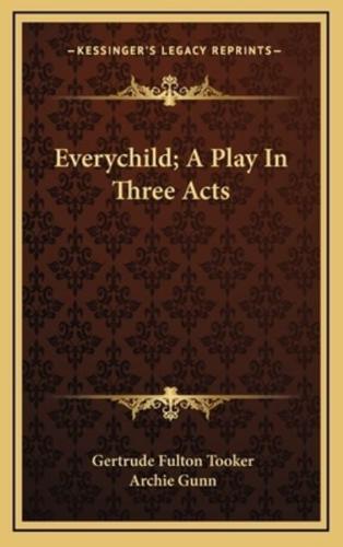 Everychild; A Play in Three Acts