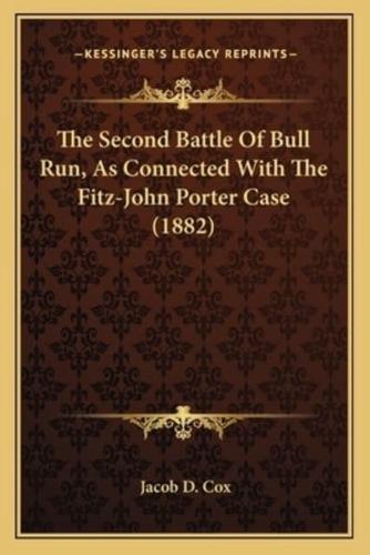 The Second Battle Of Bull Run, As Connected With The Fitz-John Porter Case (1882)