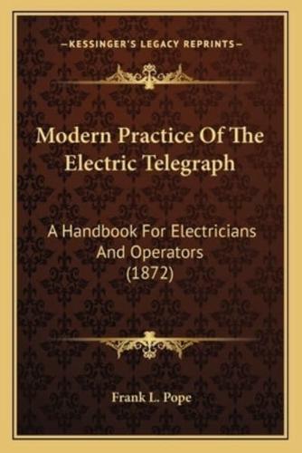 Modern Practice Of The Electric Telegraph