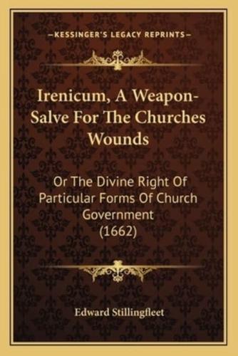 Irenicum, A Weapon-Salve For The Churches Wounds