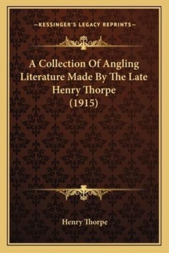 A Collection Of Angling Literature Made By The Late Henry Thorpe (1915)