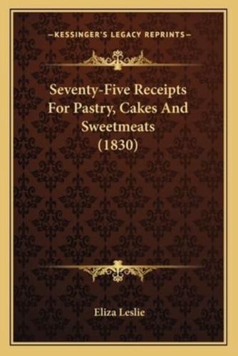 Seventy-Five Receipts for Pastry, Cakes and Sweetmeats (1830)