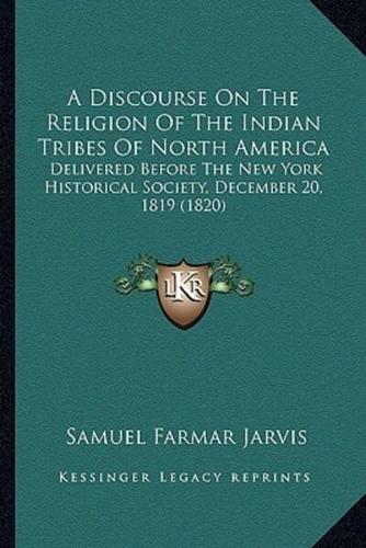 A Discourse On The Religion Of The Indian Tribes Of North America