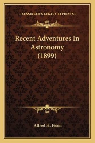 Recent Adventures In Astronomy (1899)