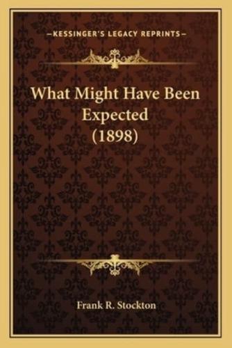 What Might Have Been Expected (1898)