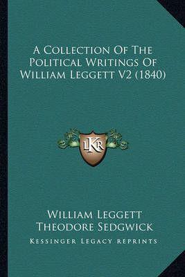 A Collection Of The Political Writings Of William Leggett V2 (1840)