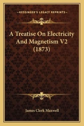 A Treatise On Electricity And Magnetism V2 (1873)