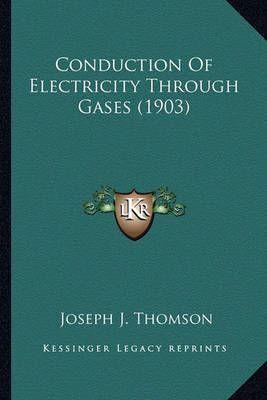 Conduction Of Electricity Through Gases (1903)