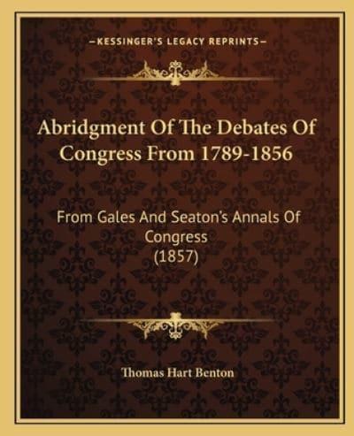 Abridgment Of The Debates Of Congress From 1789-1856