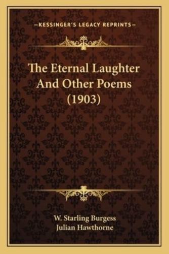 The Eternal Laughter and Other Poems (1903) the Eternal Laughter and Other Poems (1903)
