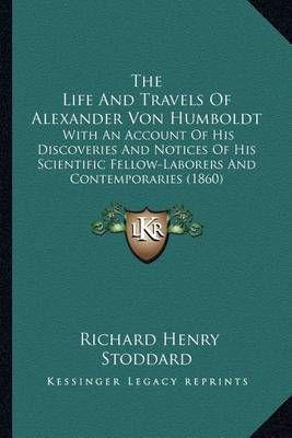 The Life And Travels Of Alexander Von Humboldt