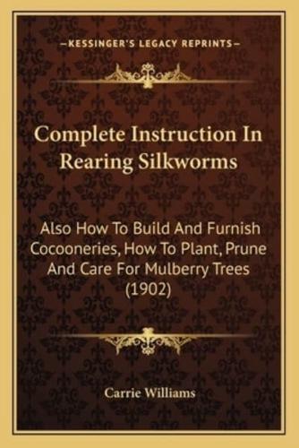 Complete Instruction In Rearing Silkworms